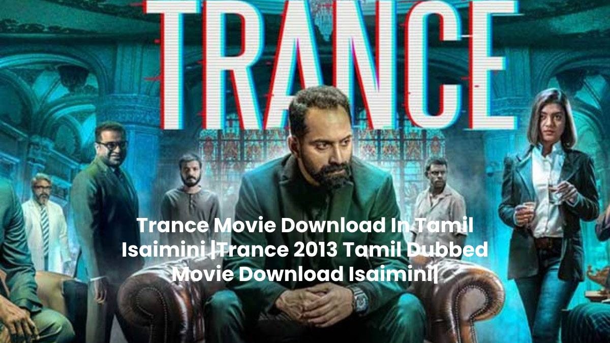 Trance Movie Download In Tamil Isaimini |Trance 2013 Tamil Dubbed Movie Download Isaimini|