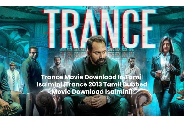 Trance Movie Download In Tamil Isaimini |Trance 2013 Tamil Dubbed Movie Download Isaimini|
