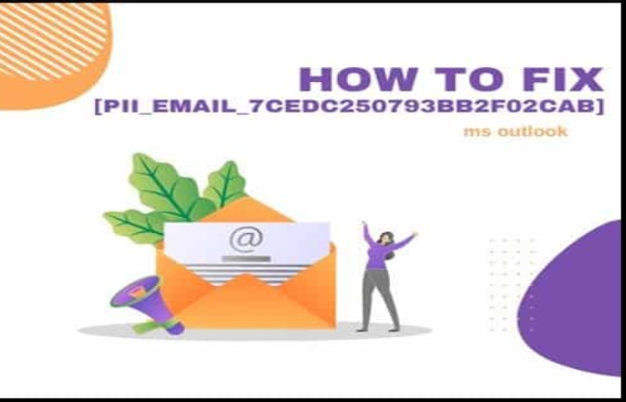 How To Fix The Error Code [Pii_Email_7cedc250793bb2f02cab]