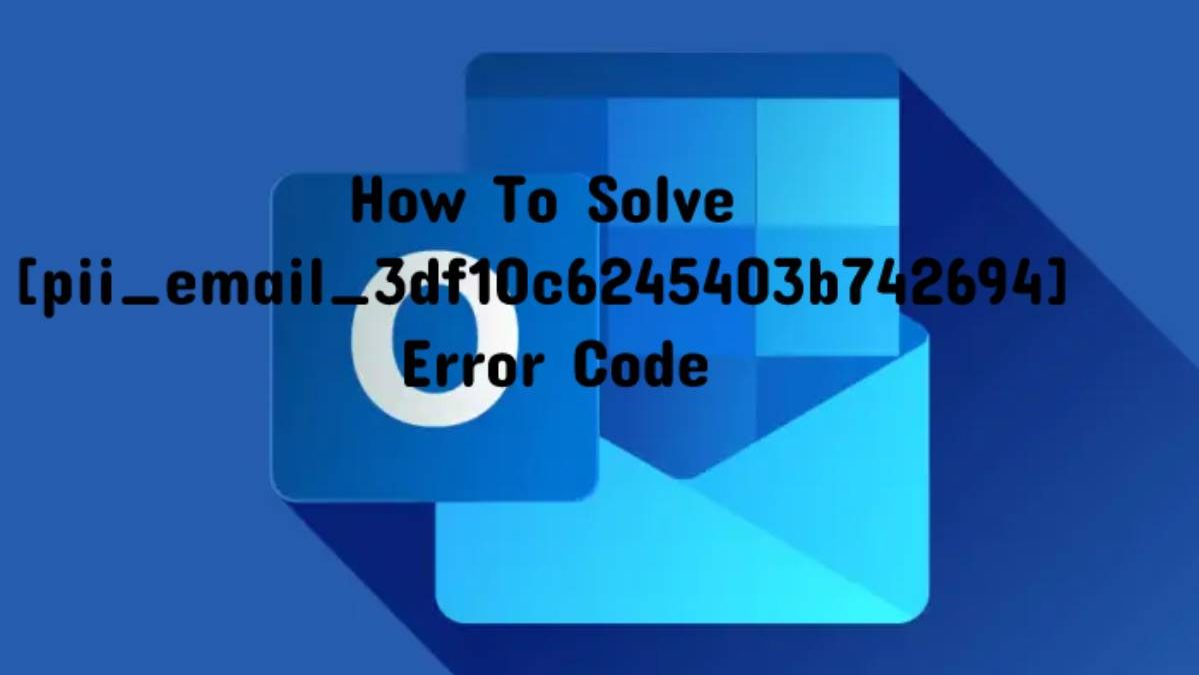 How To Solve pii_email_3df10c6245403b742694 Error Code