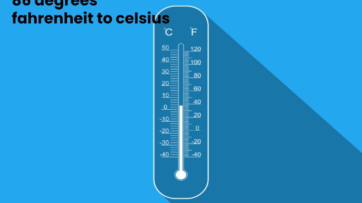 86 Degrees Fahrenheit to Celsius