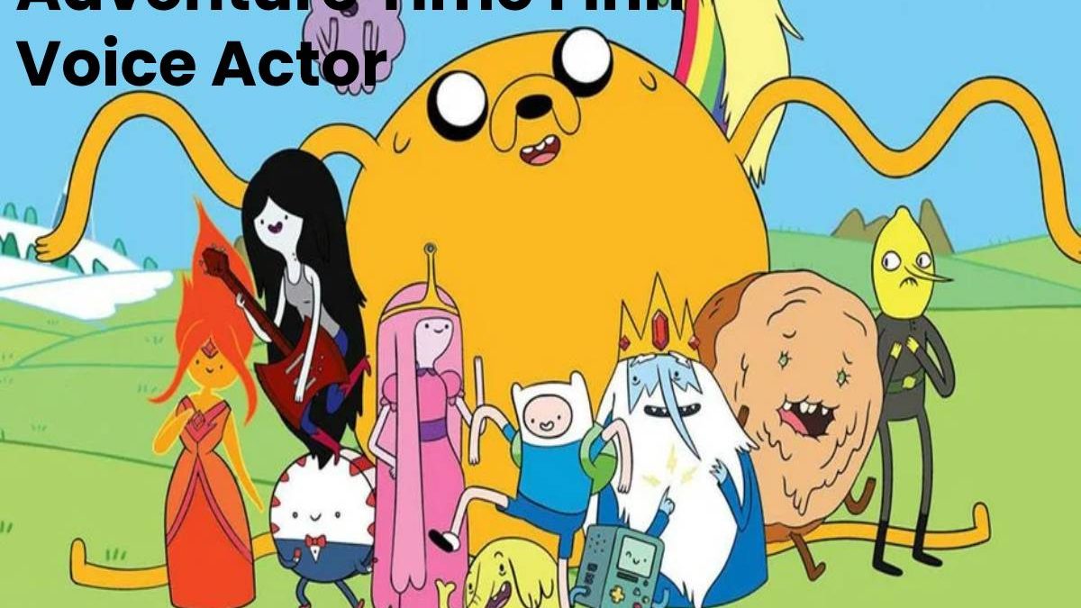 Adventure Time Finn Voice Actor