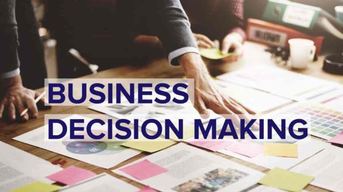 Business Decision Making – Methods, Features, And More