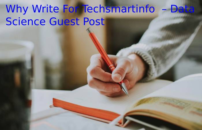 Why Write For Techsmartinfo – Data Science Guest Post