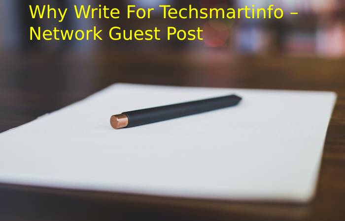 Why Write For Techsmartinfo – Network Guest Post