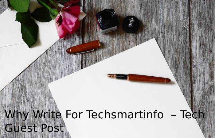 Why Write For Techsmartinfo – Tech Guest Post