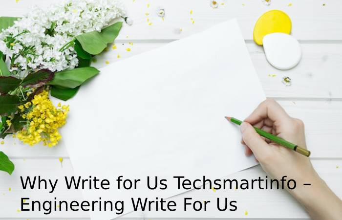Why Write for Us Techsmartinfo – Engineering Write For Us