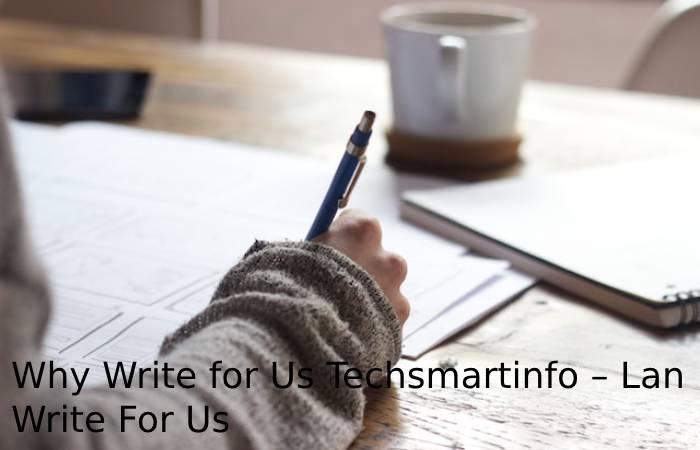 Why Write for Us Techsmartinfo – Lan Write For Us