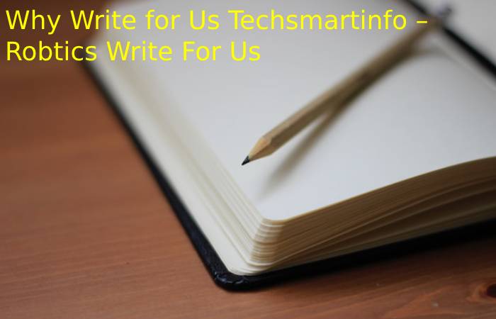 Why Write for Us Techsmartinfo – Robtics Write For Us