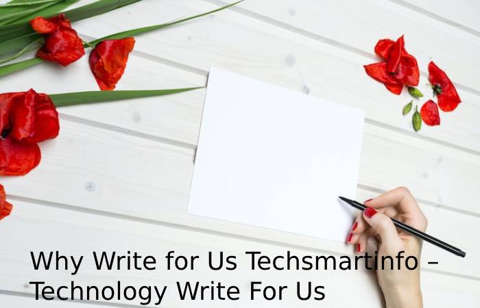 Why Write for Us Techsmartinfo – Technology Write For Us