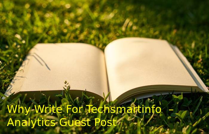 Why Write For Techsmartinfo – Analytics Guest Post