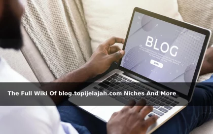 The Full Wiki Of blog.topijelajah.com Niches And More