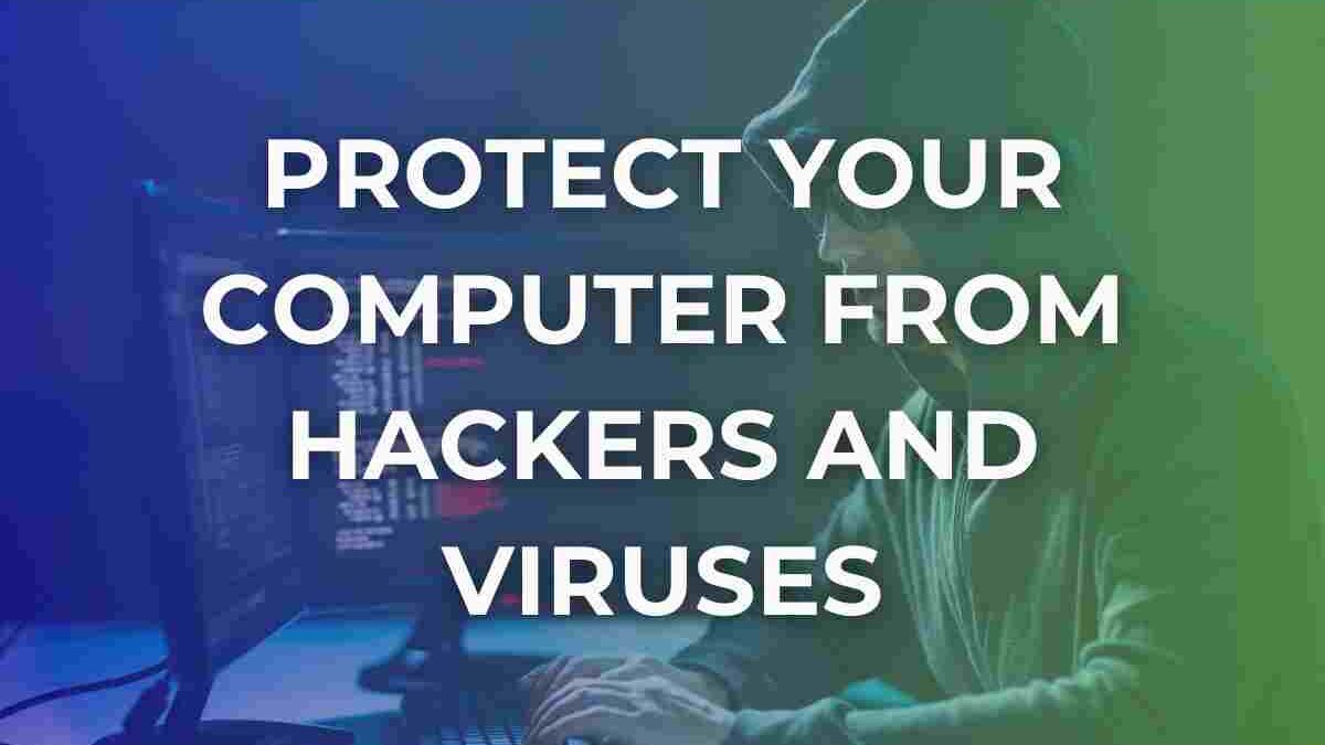 How To Protect Your Computer Devices From Viruses, Hackers?