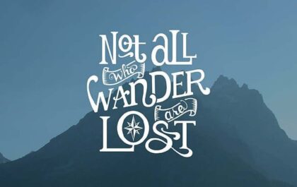 Not All Who Wander Are Lost