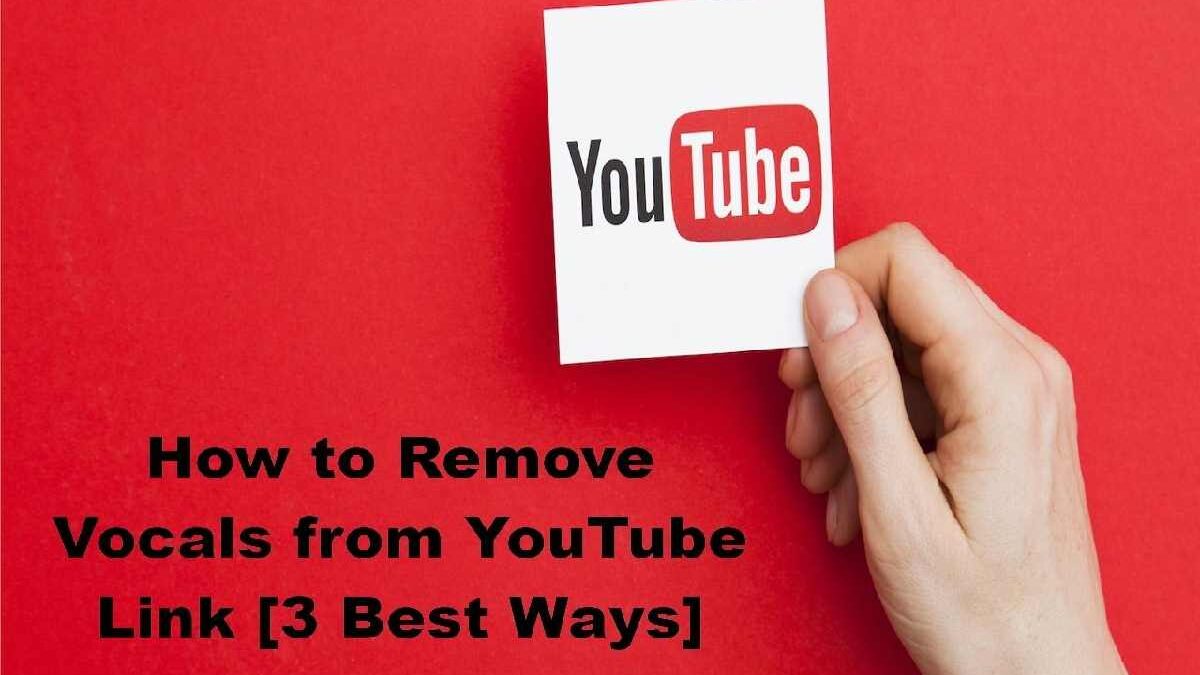 How to Remove Vocals from YouTube Link [3 Best Ways]
