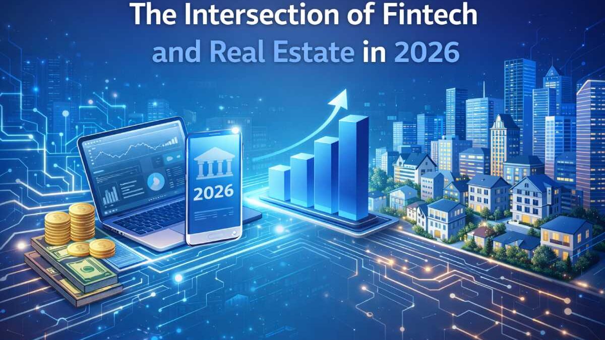 The Intersection of Fintech and Real Estate in 2026